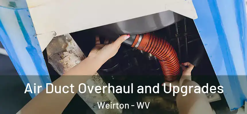 Air Duct Overhaul and Upgrades Weirton - WV