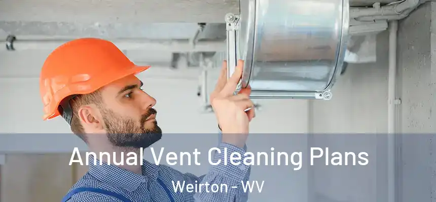  Annual Vent Cleaning Plans Weirton - WV