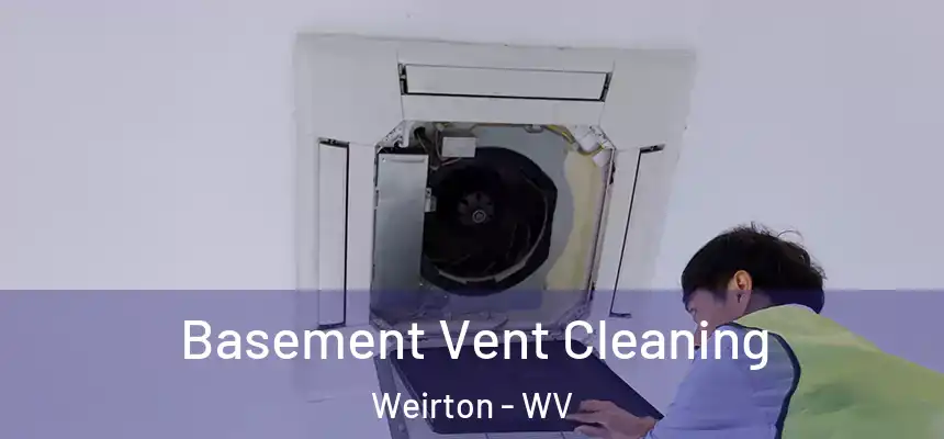 Basement Vent Cleaning Weirton - WV