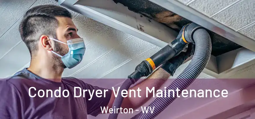 Condo Dryer Vent Maintenance Weirton - WV