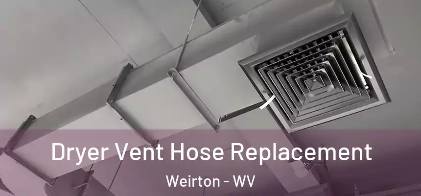  Dryer Vent Hose Replacement Weirton - WV