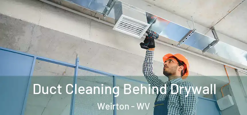 Duct Cleaning Behind Drywall Weirton - WV