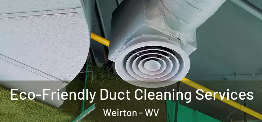  Eco-Friendly Duct Cleaning Services Weirton - WV