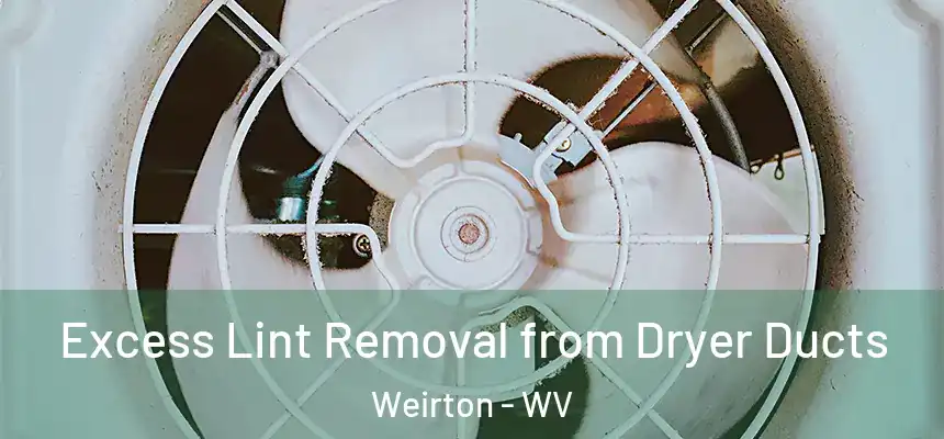  Excess Lint Removal from Dryer Ducts Weirton - WV