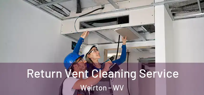 Return Vent Cleaning Service Weirton - WV