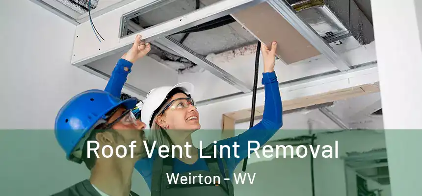 Roof Vent Lint Removal Weirton - WV